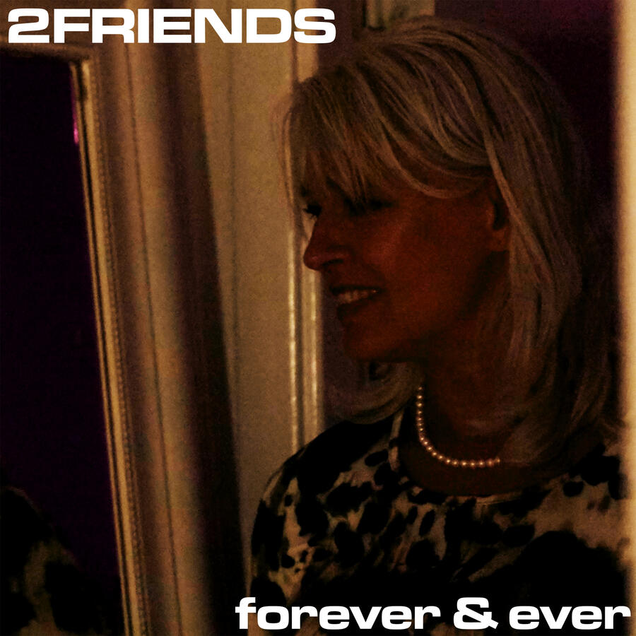 2FRIENDS - Forever &amp; Ever